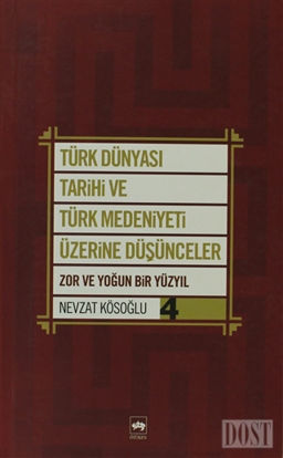 Türk Dünyası Tarihi ve Türk Medeniyeti Üzerine Düşünceler 4. Kitap